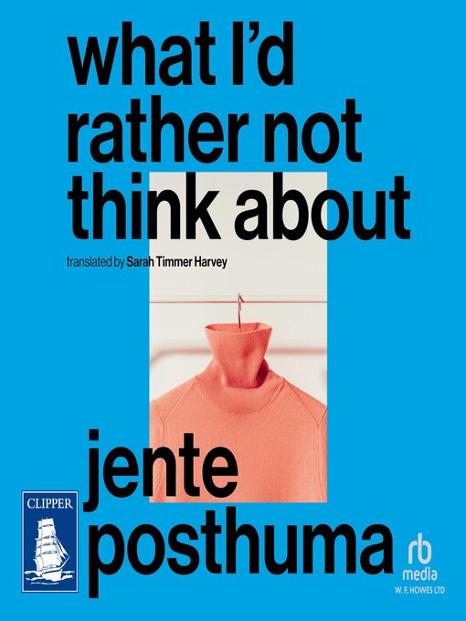 Title details for What I'd Rather Not Think About by Jente Posthuma - Available